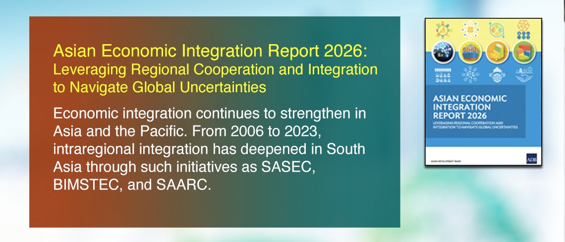 Asian Economic Integration Report 2026: Leveraging Regional Cooperation and Integration to Navigate Global Uncertainties
